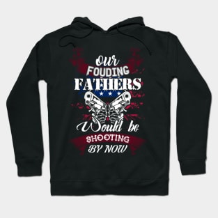 OUR FOUDING WOULD BE SHOOTING BY NOW Hoodie